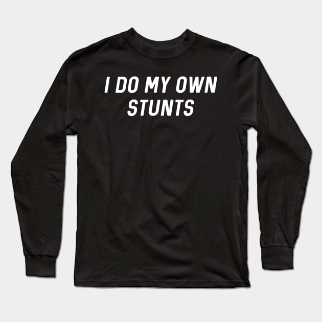 I Do My Own Stunts Long Sleeve T-Shirt by Raw Designs LDN